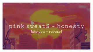 pink sweat$ ~ honesty [slowed + reverb]