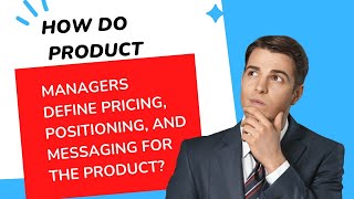 How do product managers define #pricing #positioning and messaging for products | Product Management