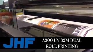 JHF A300 UV 32m DUAL ROLL PRINTING