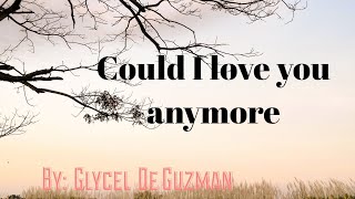 Could I love you anymore (Glycel De Guzman)