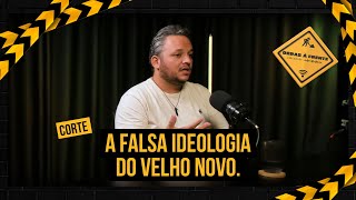 A falsa ideologia do velho novo.