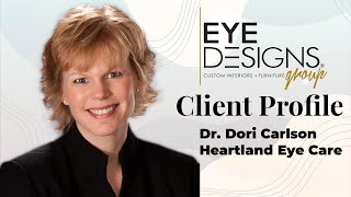 Eye Designs Client Profile - Dr. Dori Carlson, OD, FAAO