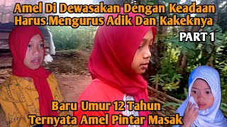 AMEL USIA 12 TAHUN HARUS MENGURUS ADIK DAN KAKENYA TERNYATA AMEL PINTAR MASAK