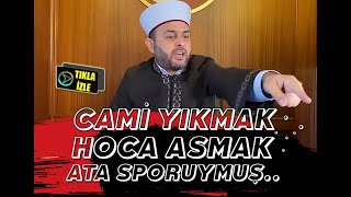 Cami Yıkmak Hoca Asmak Ata Sporuymuş