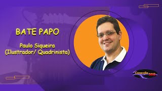 BATE PAPO | Paulo Siqueira | Ilustrado/ Quadrinista