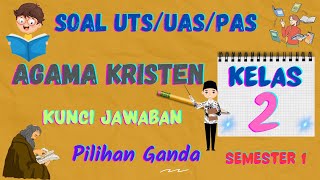 Soal Ulangan UTS/UAS/PAS Agama Kristen Kelas 2 SD Semester Satu/Ganjil Pilihan Ganda [PG]