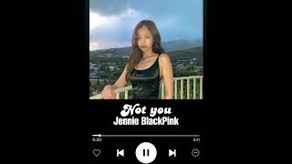 Not you - Jennie BlackPink ll opet mana yang menyakitimu Jennie