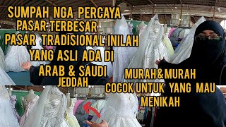 PASAR TRADISIONL & TERBESAR nyata Asli Orang JEDDAH ADA di SAUDI ARABIA !!!!