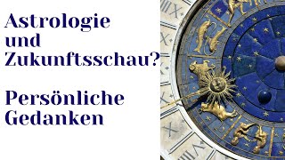 Astrologie und Zukunftsschau? - Persönliche Gedanken