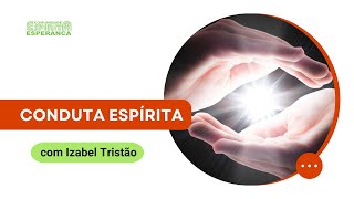 Palestra doutrinária: Conduta espírita, com Izabel Tristão.