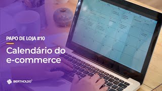 Papo De Loja #10 - Calendário do E-commerce as melhores datas comemorativas para vender