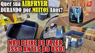 COMO FAZER A CURA DA AIRFRYER DA MANEIRA CORRETA? Faça isso antes do primeiro uso e durará anos.