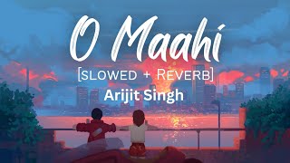 O Maahi [Slowed + Reverb] | Arijit Singh | A2l Lyrics | Hindi Song