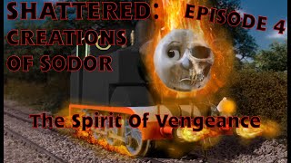 "Shattered Creations Of Sodor" | Episode #4 | The Spirit Of Vengeance |