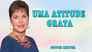 Joyce Meyer 2024 | Uma Atitude Grata | ORAÇÃO TODOS OS DIAS