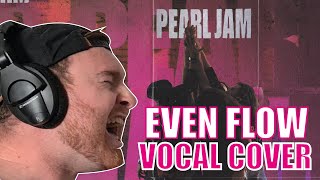 EVEN FLOW Vocal Cover!! SINGING like I'm EDDIE VEDDER!!