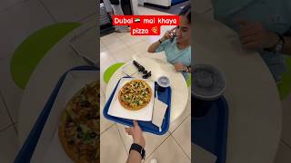 Dubai🇦🇪 mai khaya pizza 🍕|mini vlog #youtubeshorts #vlog #foryou #ytshort #pizza #uae