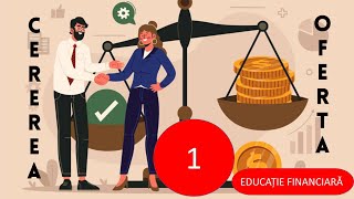 Cultura si educatie financiara - Episodul 4 partea 1/2 . Cererea și oferta