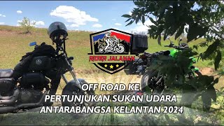 RIDE OFF ROAD KE PERTUNJUKAN SUKAN UDARA ANTARABANGSA KELANTAN 2024  | 𝐑𝐈𝐃𝐄𝐑 𝐉𝐀𝐋𝐀𝐍𝐀𝐍