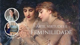 Arte, virtudes e feminilidade com Amanda (@senhoritasantissima )