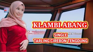 KLAMBI ABANG // TARLING CIREBONAN INDRAMAYU TENGDUNG SINGLE