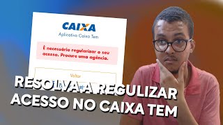 Necessario Regularizar o Seu Acesso Caixa Tem Procure Agencia - Veja Pode Ser Resolver