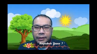 SIAPAKAH YESUS ? - Sekolah Minggu - Kak Freddy Situmorang