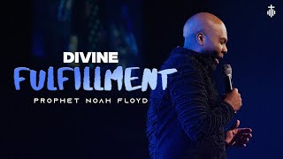 DIVINE FULFILLMENT || PROPHET NOAH FLOYD