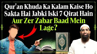 Quran Khuda Ka Kalam Kaise Ho Sakta Hai Iski 7 Qirat Hain Aur Zer Zabar Baad Mein Lage by Zaid Patel