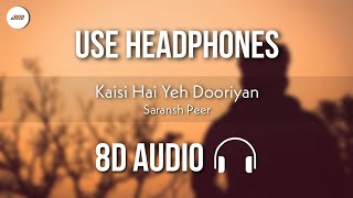 Kaisi Hai Yeh Dooriyan (8D AUDIO) - Saransh Peer | Aadat | HQ