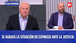 EDUARDO CREUSE - SE AGRAVA LA SITUACIÓN DE ESPINOZA ANTE LA JUSTICIA  | DE UNA CON NIEMBRO