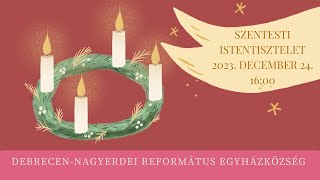 Szentesti istentisztelet 2023. 12. 24. Debrecen-Nagyerdei Református Egyházközség