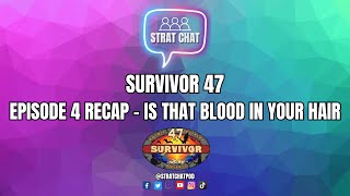 Survivor 47 - EPISODE 4 RECAP - IS THAT BLOOD IN YOUR HAIR?! | Strat Chat Podcast