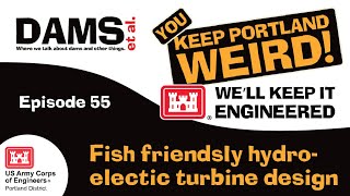 Dams et al. episode 55 - Fish-Friendly Hydroelectric Turbine Design