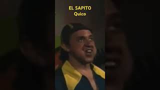 Quico. EL SAPITO