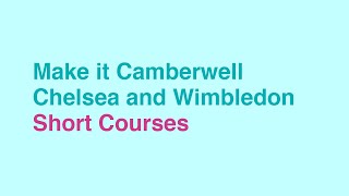 Make it Camberwell, Chelsea and Wimbledon Colleges of Arts | Short Courses