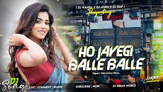 Ho Jayegi Balle Balle || Hindi Vibration Mix || DJ Nanda X DJ Jona X DJ Smp