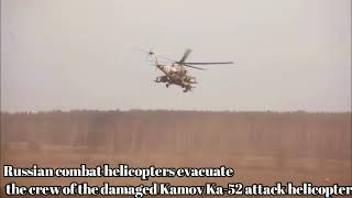 Russian combat helicopters evacuate the crew of the damaged Kamov Ka-52 attack helicopter