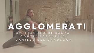 AGGLOMERATI - SPETTACOLO DI DANZA CONTEMPORANEA DI DANIELE DEL BANDECCA