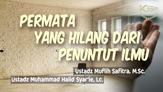 Permata Yang Hilang Dari Penuntut Ilmu   -   Ust. Muflih Safitra, M.Sc. & Ust.M Halid Syar'ie, Lc.