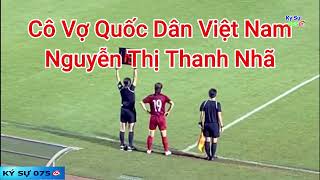 Nguyễn Thị Thanh Nhã - Cô Nàng Vợ Quốc Dân Bóng Đá Nữ Việt Nam Tại Seagames 31. | Ký Sự 075