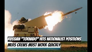 Russian "Tornado" hits nationalist positions. MLRS crews must work quickly