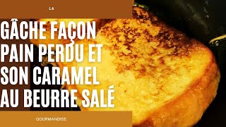 GÂCHE FAÇON PAIN PERDU ET SON CARAMEL AU BEURRE SALÉ MAISON🍞N °74