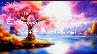 Extreme Total Life  Shift Subliminal +9999Hz +8888Hz