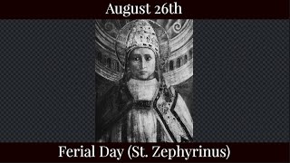 Mon Aug 26 2024 - Ferial Day (St. Zephyrinus)