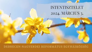 Istentisztelet   2024. 03. 03. Debrecen-Nagyerdei Református Egyházközség