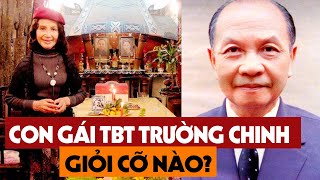 KHÔNG THỂ NGỜ TBT Trường Chinh Lại Có Một Người Con Gái Như Thế Này - Dấu Tích Lịch Sử