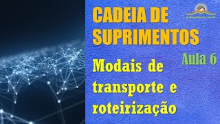 Cadeia de suprimentos – aula 6 (modais de transporte e roteirização)