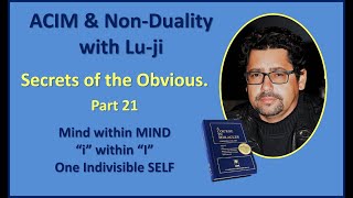 Lu-ji - Secrets of the Obvious - Episode 21 - A mind within Mind and wholly MIND - (I Am)