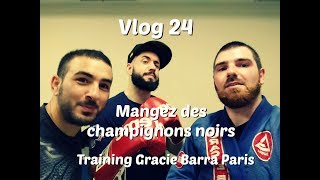 Vlog 24 : Mangez des champignons noirs | Training Gracie Barra Paris